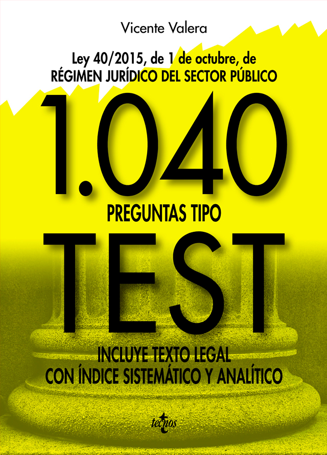 1040 preguntas tipo test - Ley 40/2015 de 1 de octubre, de Regimen Jurídico del Sector Público